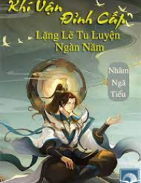 Đỉnh Cấp Khí Vận, Lặng Lẽ Tu Luyện Ngàn Năm